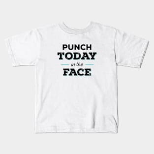 Punch Today in the Face Kids T-Shirt